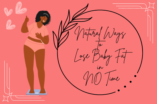 Natural Ways to Lose Baby Fat in NO Time