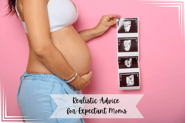 Realistic Advice for Expectant moms