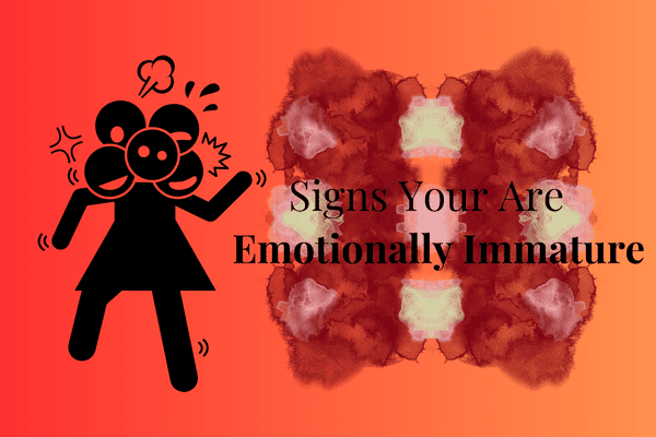 signs you are emotionally immature
